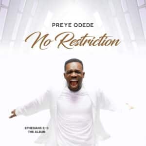 Preye Odede No Restriction Album Zip Download