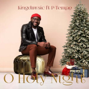O Holy Night Kingdmusic ft P-Tempo