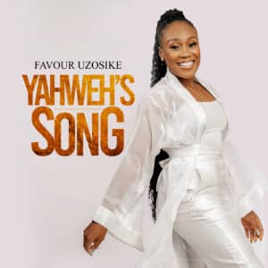 Yahweh’s Song by Favour Uzosike