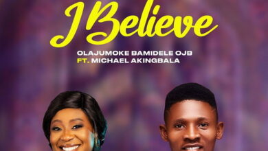I Believe by Olajumoke Bamidele OJB ft Michael Akingbala