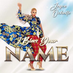 Joyce Ochelle I Bless Your Name