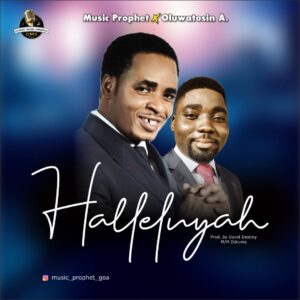 Music prophet Hallelujah ft Oluwatosin A