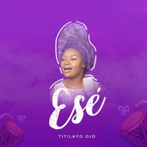 Ese by Titilayo Ojo Mp3 Download uh