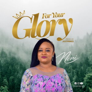 For Your Glory Neni Mp3 Download