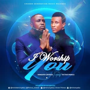 I Worship You by Minister Onyeka ft Victor Prince
