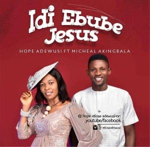 Idi Ebube Jesus by Hope Etiosa Adewusi ft Micheal Akingbala