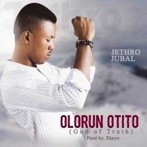 Olorun Otito by Jethro Jubal