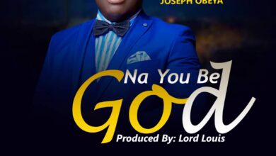 Na You Be God by Pastor Joseph Obeya
