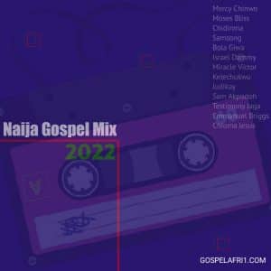 Naija Gospel Mix 2022 Mp3 Download