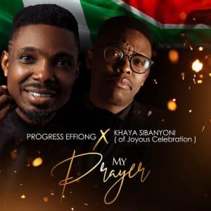 My Prayer (Akam Mmi) by Progress Effiong ft Khaya Sibanyoni