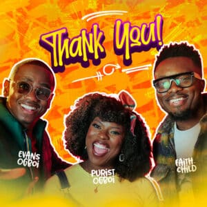 Thank You by Purist Ogboi feat. Faith Child & Evans Ogboi