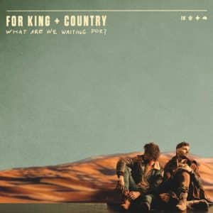 For King & Country What Are We Waiting For Album Download
