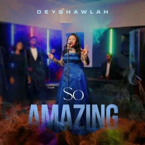 DEYSHAWLAH So Amazing Mp3 Download