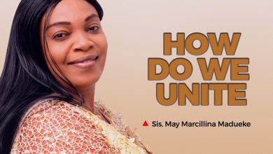 How Do We Unite by Sis. May Marcillina Madueke