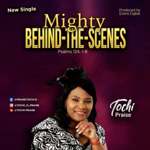 Mighty Behind the Scenes by Tochi Praise