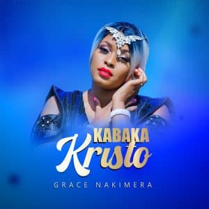 Grace Nakimera Kabaka Kristo Mp3 Download