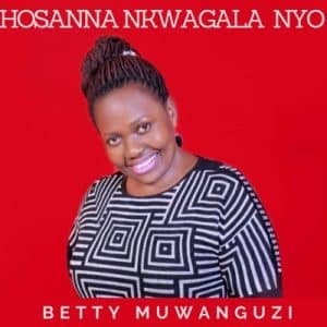 Betty Muwanguzi Hosanna Nkwagala Nyo Mp3 Download