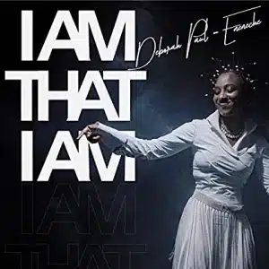I Am That I Am by Deborah Paul Enenche