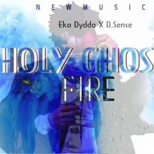 Eko Dydda Holy Ghost Fire Mp3 Download
