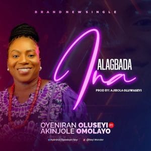 Alagbada Ina by Oyeniran Oluseyi ft Akinjole Omolayo