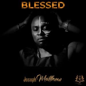 Blessed by Joseph Matthew Mp3 Download