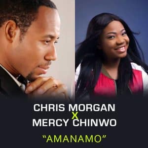 Amanamo by Chris Morgan ft Mercy Chinwo