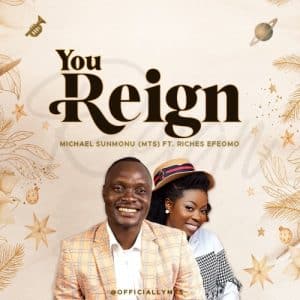 You Reign by Michael Sunmonu (MTS) ft. Riches Efeomo