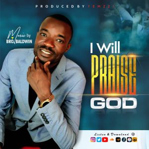 Bro Baldwin I Will Praise God Mp3 Download