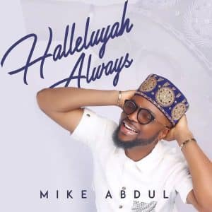 Mike Abdul Serving The Mighty God ft Pat Uwaje