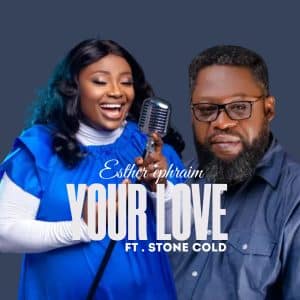 Your Love by Esther Ephraim ft Stone Cold