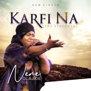 Karfi Na by Nene Olajide Mp3 Download