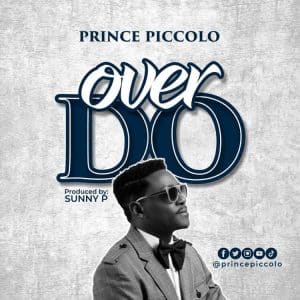 Over Do by Prince Piccolo Mp3 Download
