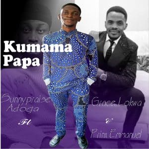 Kumama Papa (Extended) Sunnypraise Adoga Ft. Grace Lokwa & Prinx Emmanuel