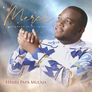 Henri Papa Mulaja Merci Seigneur Pour Mp3 Download