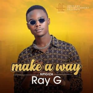 Ray G Make a Way (Mpigiza) Mp3 Download