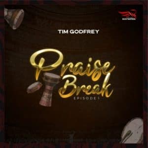 Tim Godfrey Praise Break Episode 1 Mp3 Download
