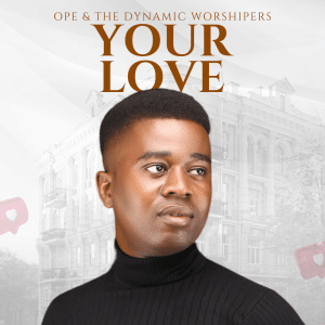 Your Love by Ope & The Dynamic worshippers