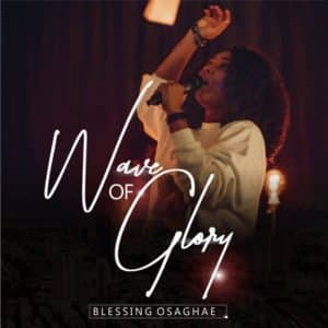 Blessing Osaghae Wave Of Glory Mp3 Download