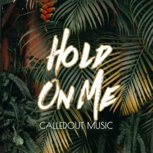 Hold On Me by Calledout Music Download