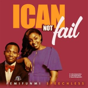 I Cannot Fail by Femifunmi Speechless