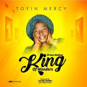 Toyin Mercy King Of Wonders (Praise Medley)