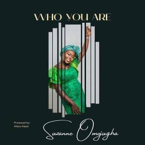 Who You Are by Suzanne Omojugha Mp3 Download