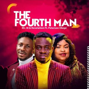The Fourth Man by Mr M & Revelation ft Peterson Okopi