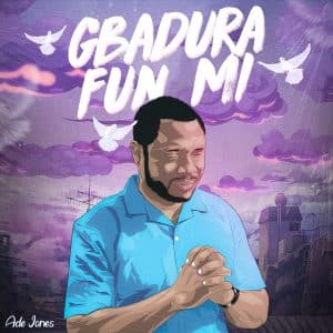 Ade Jones Gbadura Fun Mi Mp3 Download