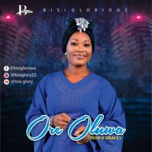 Bisi Glorious Ore Oluwa (God’s Grace)