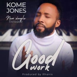 Good Work by Kome Jones Mp3 Download