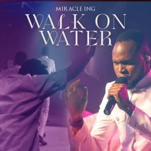 Walk On Water by Miracle ING Mp3 Download