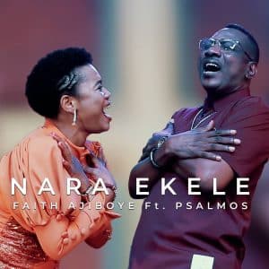 Nara Ekele by Faith Ajiboye ft Psalmos