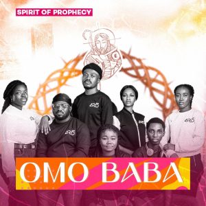 Omo Baba by Spirit of Prophecy Mp3 Download