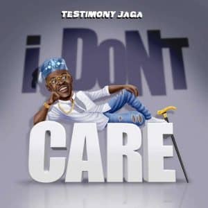 Testimony Jaga I Don't Care Mp3 Download